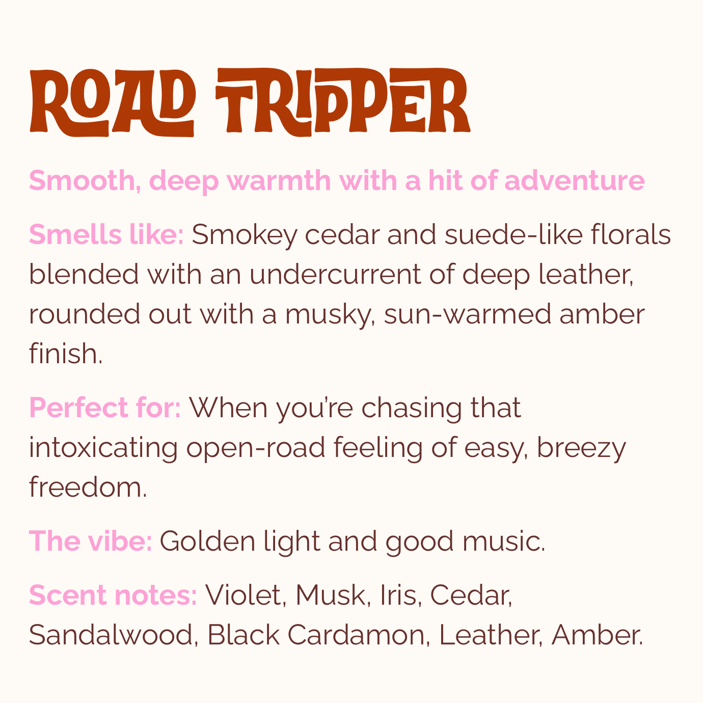 ROAD TRIPPER | Incense | Cedar, Smoky Floral, Leather, Amber